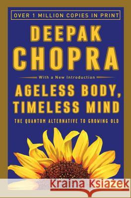 Ageless Body, Timeless Mind: The Quantum Alternative to Growing Old Deepak Chopra Chopra 9780517882122 Harmony