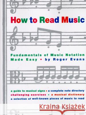 How to Read Music: The Fundamentals of Music Notation Made Easy Roger Evans 9780517884386 Three Rivers Press (CA)