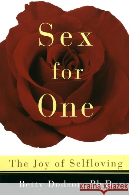 Sex for One: The Joy of Selfloving Betty Dodson 9780517886076 Three Rivers Press (CA)