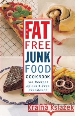 The Fat-Free Junk Food Cookbook: 100 Recipes of Guilt-Free Decadence J. Kevin Wolfe Lilias M. Folan 9780517887264 