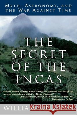 The Secret of the Incas: Myth, Astronomy, and the War Against Time William Sullivan 9780517888513 Three Rivers Press (CA)