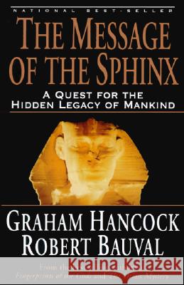 The Message of the Sphinx: A Quest for the Hidden Legacy of Mankind Graham Hancock R. Bauval G. Hancock 9780517888520 Three Rivers Press (CA)
