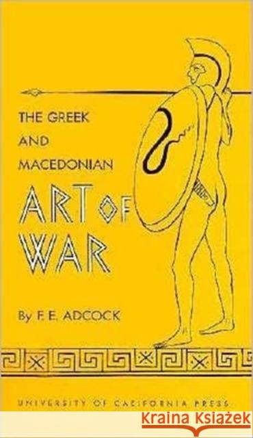 The Greek and Macedonian Art of War: Volume 30 Adcock, Frank E. 9780520000056 University of California Press