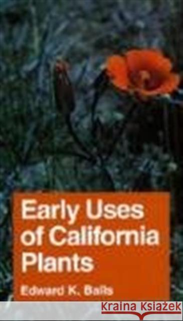 Early Uses of California Plants: Volume 10 Balls, Edward K. 9780520000728 University of California Press