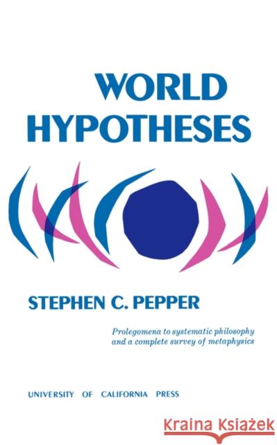 World Hypotheses: A Study in Evidence Pepper, Stephen C. 9780520009943