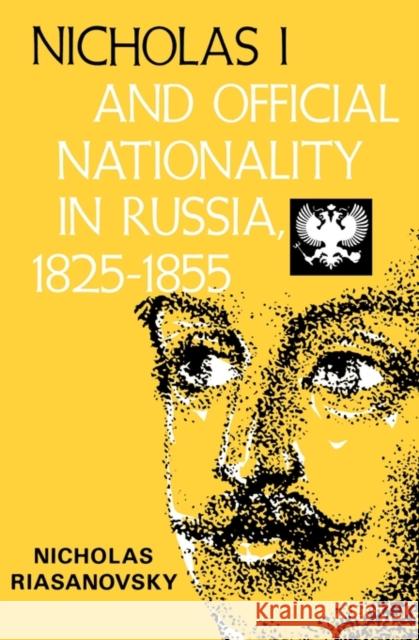 Nicholas I and Official Nationality in Russia 1825 - 1855 Nicholas Valentine Riasanovsky 9780520010659 University of California Press