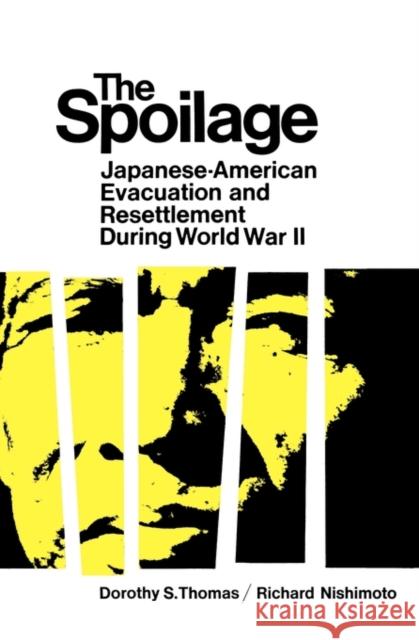 The Spoilage: Japanese-American Evacuation and Resettlement During World War II Dorothy S. Thomas Richard Nishimoto 9780520014183