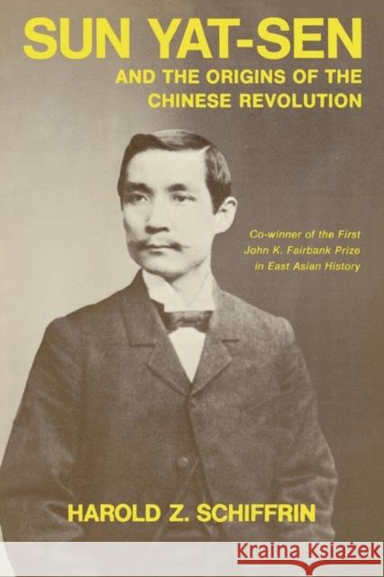 Sun Yat-Sen and the Origins of the Chinese Revolution Harold Z. Schiffrin 9780520017528