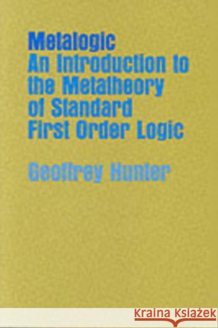 Metalogic: An Introduction to the Metatheory of Standard First Order Logic Hunter, Geoffrey 9780520023567 University of California Press