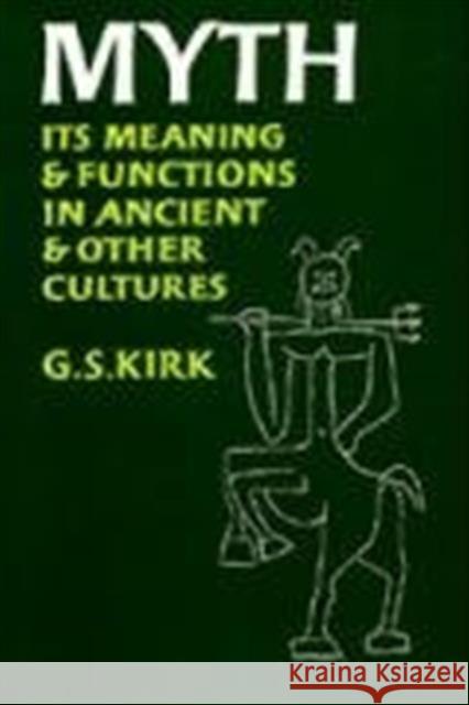 Myth: Its Meaning and Functions in Ancient and Other Culturesvolume 40 Kirk, G. S. 9780520023895 University of California Press