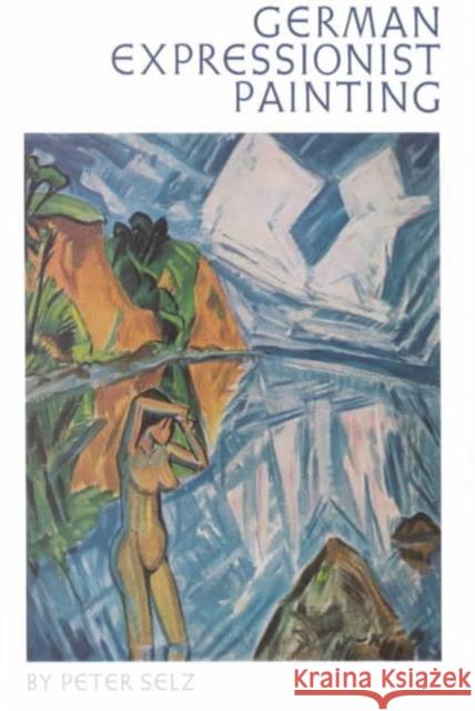 German Expressionist Painting Peter H. Selz 9780520025158