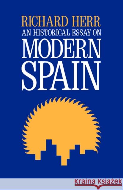 An Historical Essay on Modern Spain Richard Herr 9780520025349