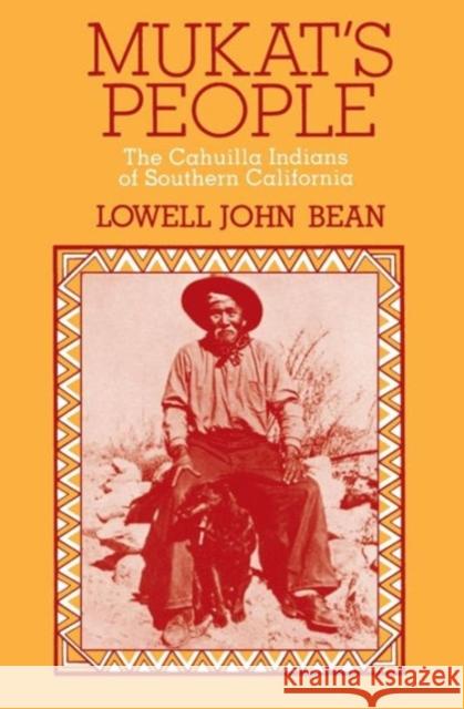 Mukat's People: The Cahuilla Indians of Southern California Bean, Lowell J. 9780520026278 University of California Press