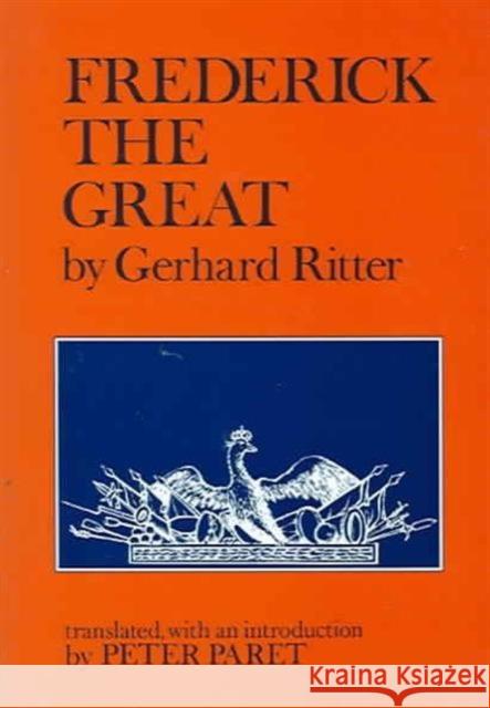 Frederick the Great: A Historical Profile Ritter, Gerhard 9780520027756
