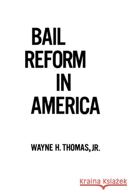 Bail Reform in America Wayne H. Thomas 9780520031319 University of California Press