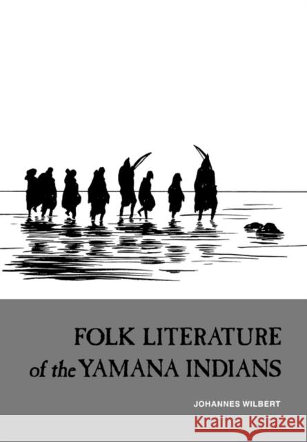 Folk Literature of the Yamana Indians Martin Gusinde Johannes Wilbert 9780520032996 University of California Press