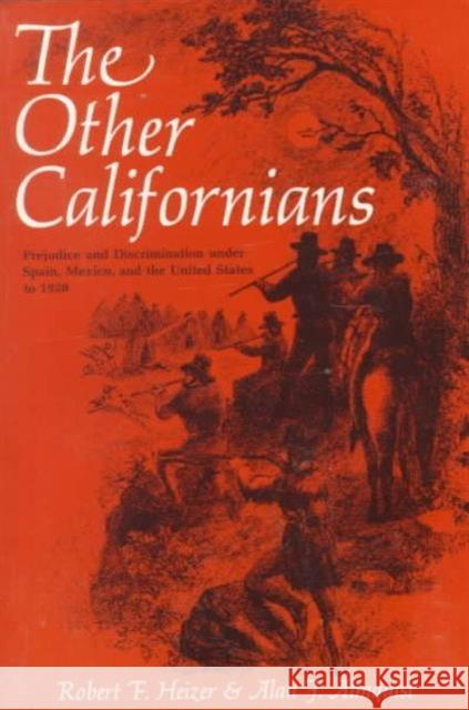 The Other Californians: Prejudice and Discrimination Under Spain, Mexico, and the United States to 1920 Heizer, Robert F. 9780520034150