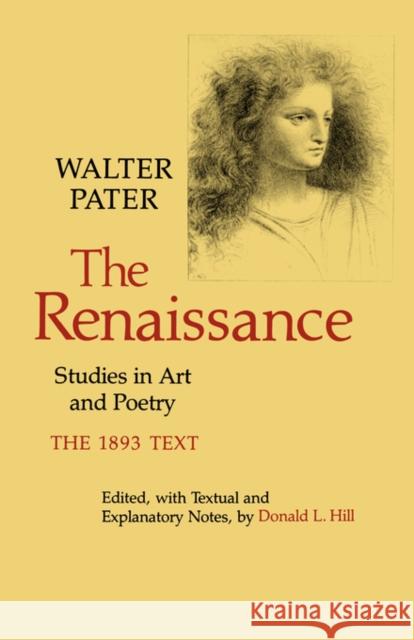 The Renaissance: Studies in Art and Poetry Pater, Walter 9780520036642 University of California Press
