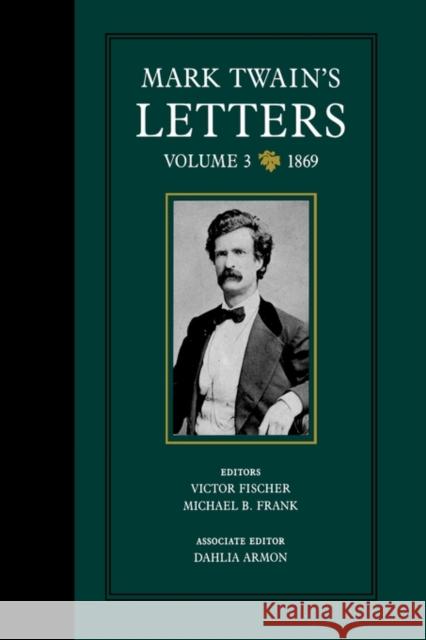 Mark Twain's Letters, Volume 3: 1869volume 9 Twain, Mark 9780520036703 University of California Press