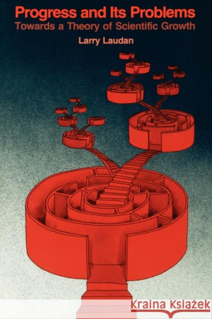 Progress and Its Problems: Towards a Theory of Scientific Growth Laudan, Larry 9780520037212