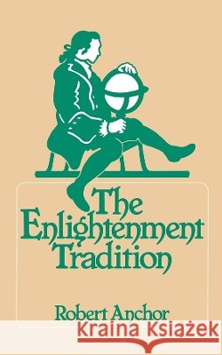 The Enlightenment Tradition Robert Anchor 9780520037847 University of California Press