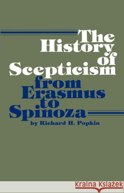 The History of Scepticism from Erasmus to Spinoza Richard H. Popkin R. H. Popkin 9780520038769 University of California Press