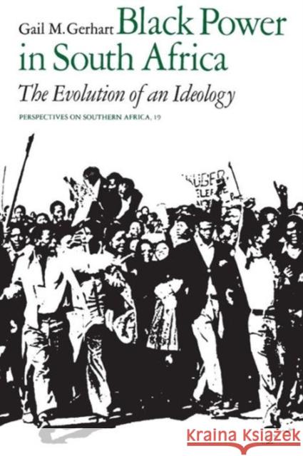 Black Power in South Africa: The Evolution of an Ideologyvolume 19 Gerhart, Gail M. 9780520039339