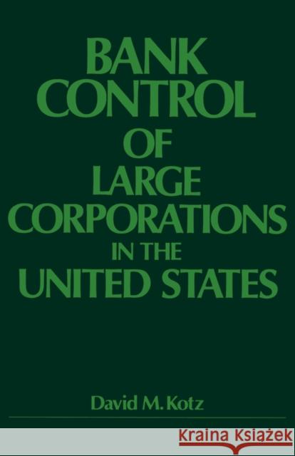Bank Control of Large Corporations in the United States David M. Kotz 9780520039377