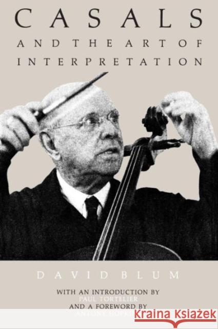 Casals and the Art of Interpretation David Blum Anthony Hopkins Paul Tortelier 9780520040328 