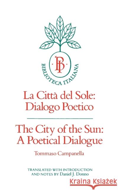 The City of the Sun: A Poetical Dialogue (La Città del Sole: Dialogo Poetico)Volume 2 Campanella, Tommaso 9780520040366