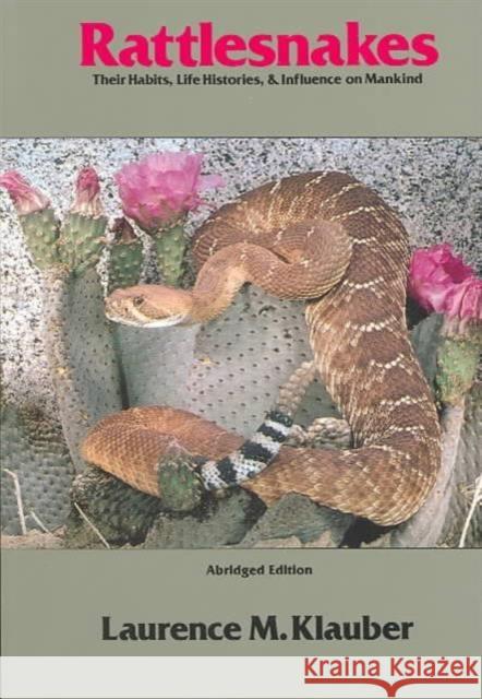 Rattlesnakes: Their Habits, Life Histories, and Influence on Mankind, Abridged Edition Klauber, Laurence M. 9780520040397 University of California Press