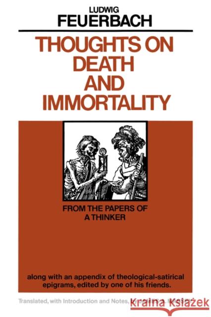 Thoughts on Death and Immortality: From the Papers of a Thinker, Along with an Appendix of Theological-Satirical Epigrams Feuerbach, Ludwig 9780520040625 University of California Press