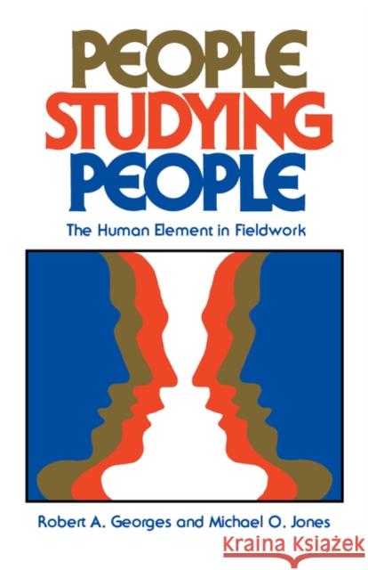 People Studying People: The Human Element in Fieldwork Georges, Robert A. 9780520040670 University of California Press