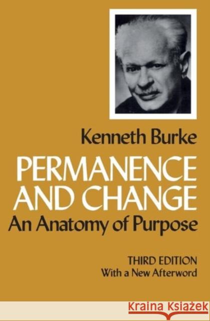 Permanence and Change: An Anatomy of Purpose, Third Edition Burke, Kenneth 9780520041462