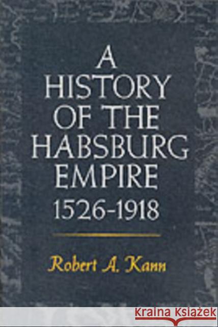 A History of the Habsburg Empire, 1526-1918 Robert A. Kann 9780520042063 University of California Press