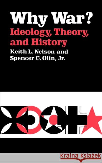 Why War? Ideology, Theory, and History Spencer C. Olin Keith L. Nelson Spencer C. Oli 9780520042797 University of California Press