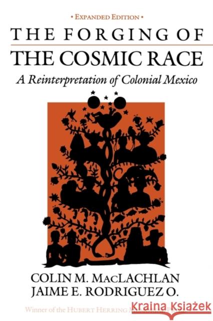 The Forging of the Cosmic Race: A Reinterpretation of Colonial Mexico MacLachlan, Colin M. 9780520042803