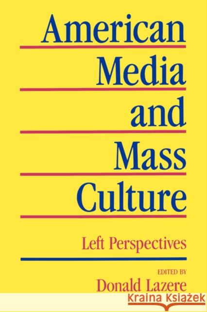 American Media and Mass Culture: Left Perspectives Lazere, Donald 9780520044968 University of California Press