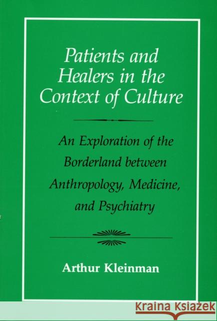 Patients and Healers in the Context of Culture: An Exploration of the Borderland Between Anthropology, Medicine, and Psychiatryvolume 5 Kleinman, Arthur 9780520045118