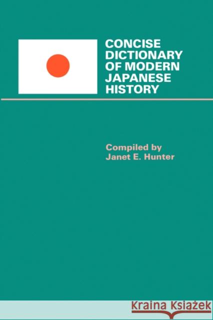 Concise Dictionary of Modern Japanese History Janet E. Hunter Janet E. Hunter 9780520045576 University of California Press