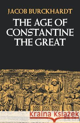 The Age of Constantine the Great Jacob Burckhardt Moses Hadas 9780520046801 University of California Press