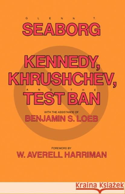 Kennedy, Krushchev, and Test Ban Seaborg, Glenn T. 9780520049611