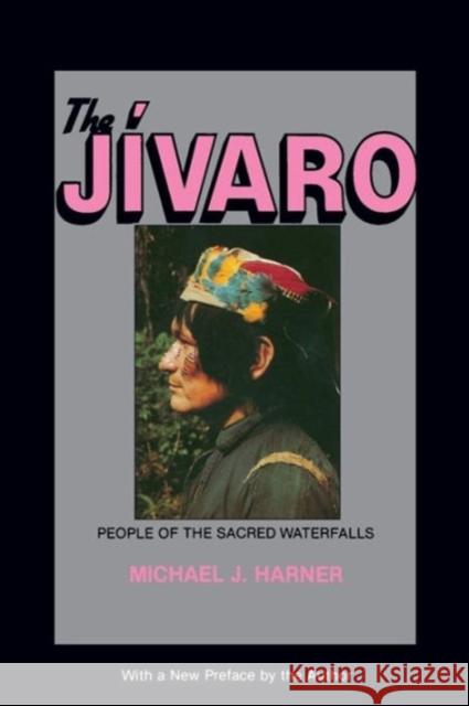 The Jivaro: People of the Sacred Waterfalls Harner, Michael J. 9780520050655 University of California Press