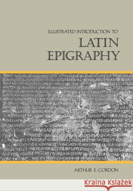 Illustrated Introduction to Latin Epigraphy Arthur E. Gordon 9780520050792