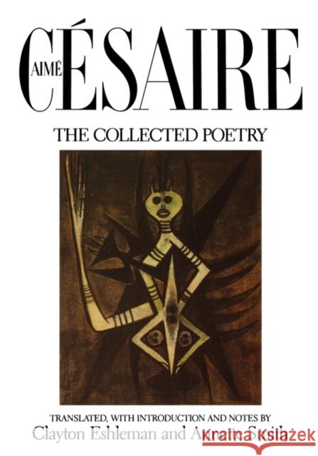 The Collected Poetry Aime Cesaire Annette Gail Smith Clayton Eshleman 9780520053205 University of California Press