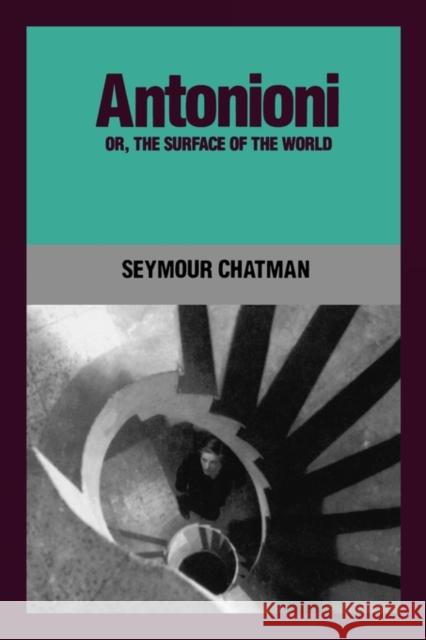 Antonioni, Or, the Surface of the World Chatman, Seymour 9780520053410