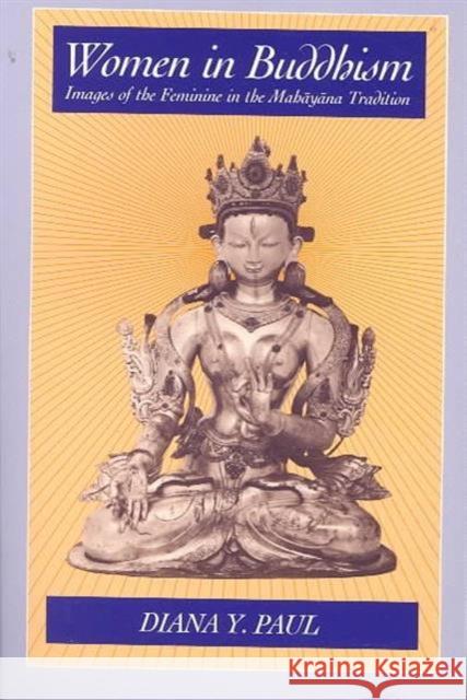 Women in Buddhism: Images of the Feminine in the Mahayana Tradition Paul, Diana Y. 9780520054288 University of California Press