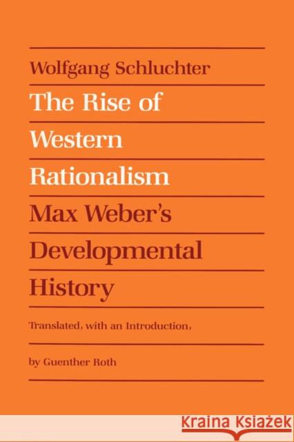 The Rise of Western Rationalism: Max Weber's Developmental History Schluchter, Wolfgang 9780520054646 University of California Press