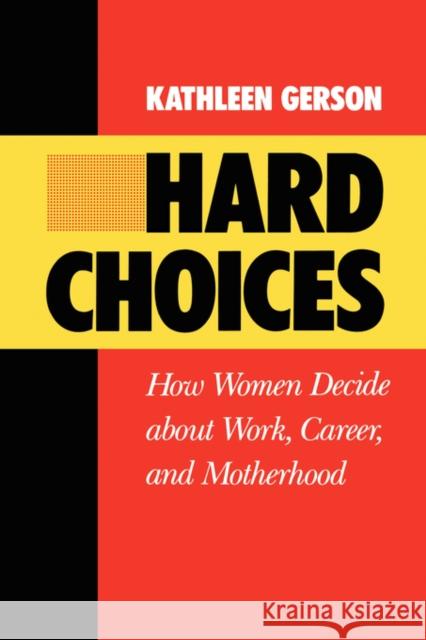 Hard Choices: How Women Decide about Work, Career and Motherhoodvolume 4 Gerson, Kathleen 9780520057456