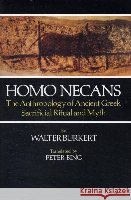 Homo Necans: The Anthropology of Ancient Greek Sacrificial Ritual and Myth Burkert, Walter 9780520058750 University of California Press